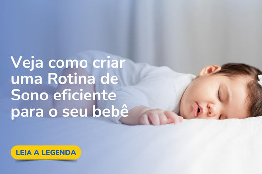 Dicas de como criar uma rotina de sono para o seu bebê e você dormirem mais durante as noites